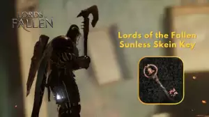 Lords of the Fallen Sunless Skein Key, Where to Get The Sunless Skein Key in Lords of the Fallen?