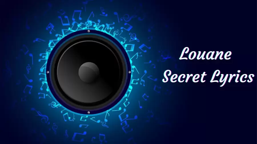 Louane Secret Lyrics know the real meaning of Louane's Secret Song Lyrics