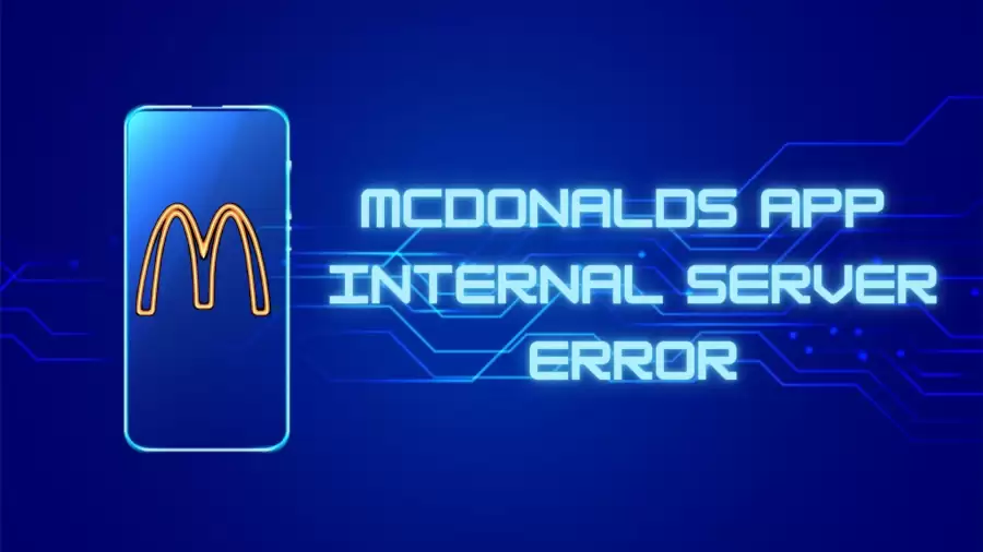 Mcdonalds App Internal Server Error, Why is Mcdonalds App Internal Server Error?