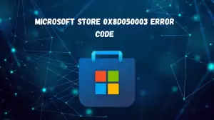 Microsoft Store 0x8d050003 Error Code, How to Fix Microsoft Store 0x8d050003 Error Code?