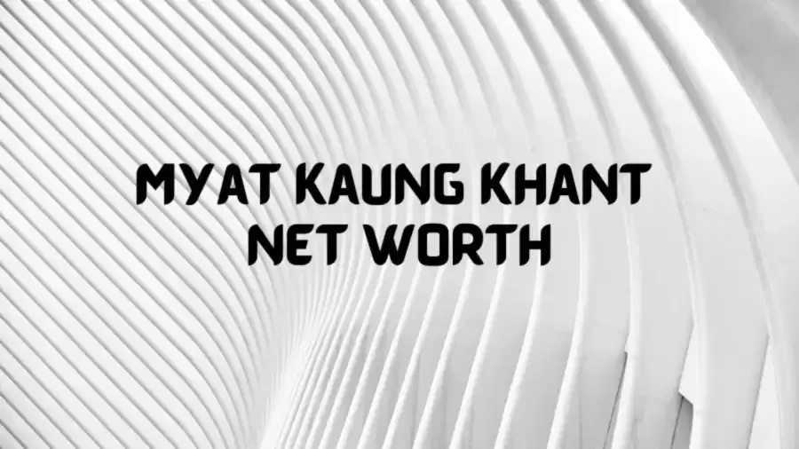 Myat Kaung Khant Net Worth in 2023 How Rich is He Now?