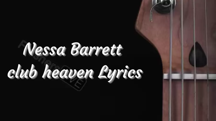 Nessa Barrett club heaven Lyrics know the real meaning of Nessa Barrett's club heaven Song Lyrics