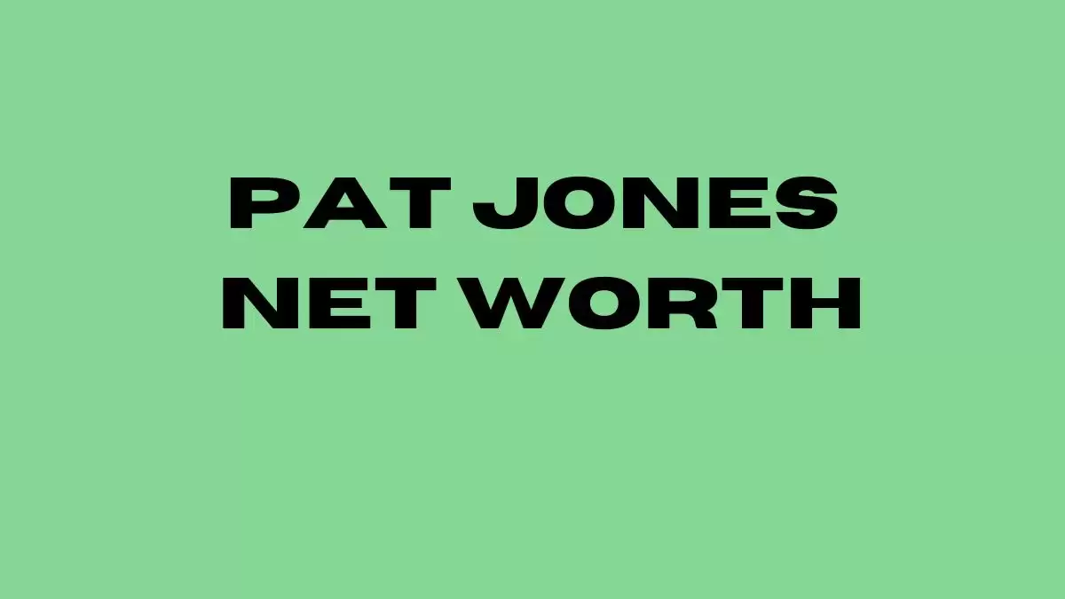 Pat Jones Net Worth in 2023 How Rich is He Now?