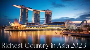 Richest Country in Asia 2023 - Top 10 Wealthiest Nations