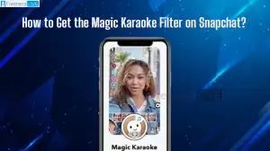 Snapchat Filter That Makes Pictures Sing, How to Get the Magic Karaoke Filter on Snapchat?