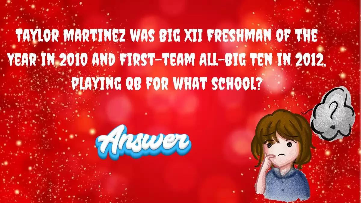 Taylor Martinez was Big XII Freshman of the Year in 2010 and First-team All-Big Ten in 2012, playing QB for what school? Daily Dozen Trivia Answer