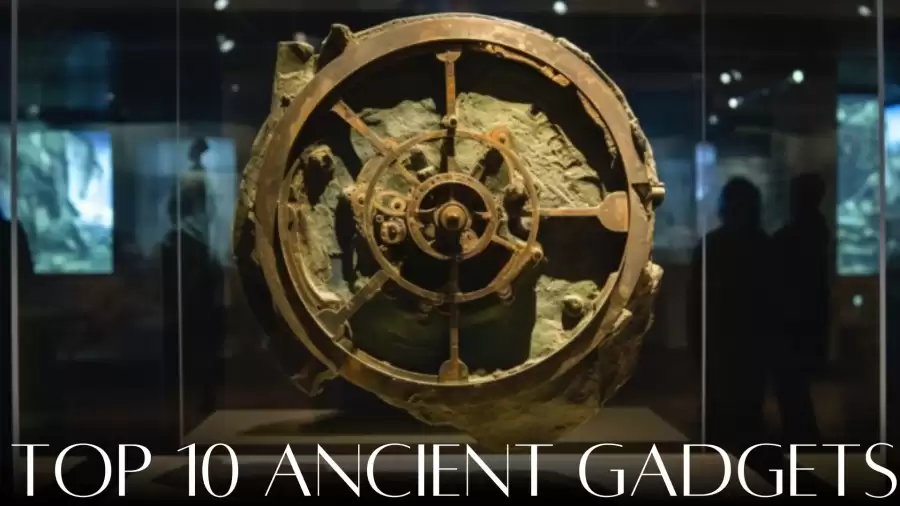 Mysteries of Top 10 Ancient Gadgets - The Enigmatic Wonders