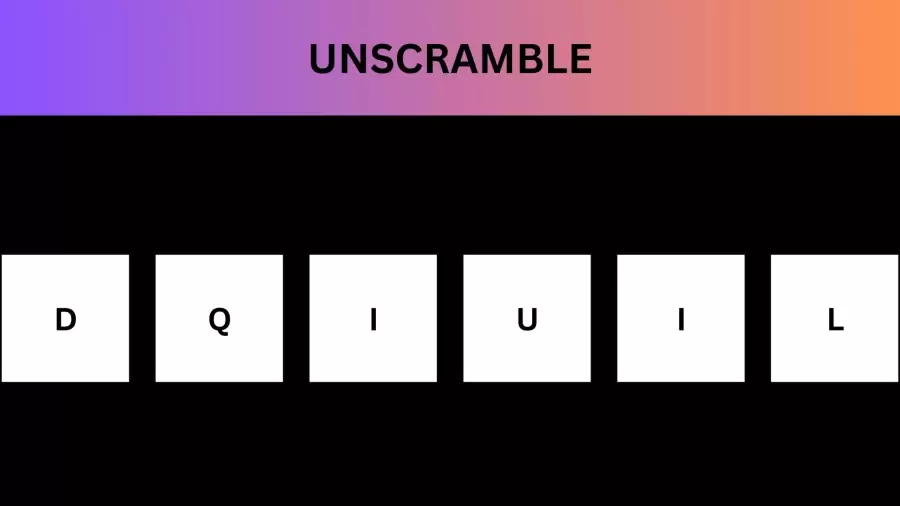 Unscramble DQIUIL Jumble Word Today