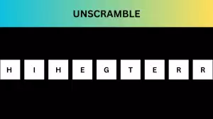 Unscramble HIHEGTERR Jumble Word Today