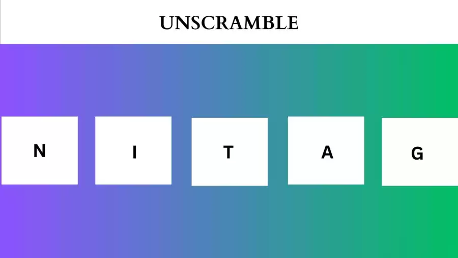 Unscramble NITAG Jumble Word Today