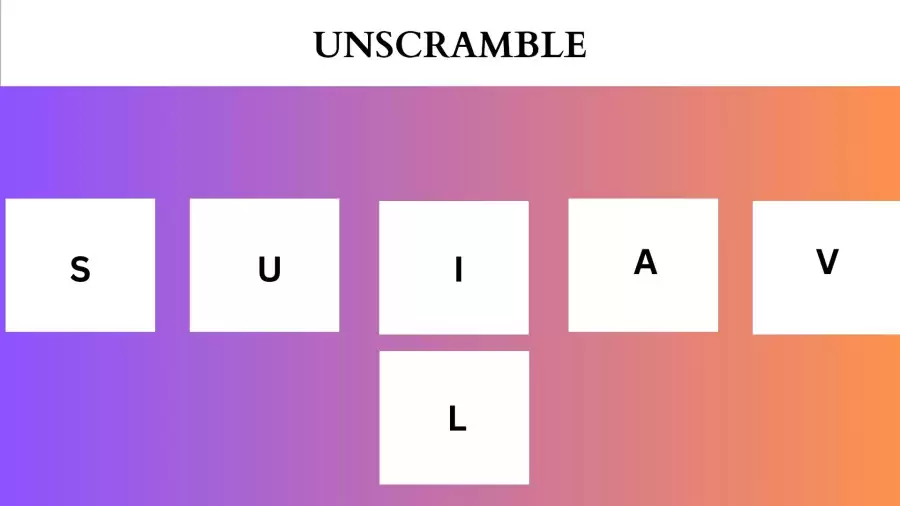 Unscramble SUIAVL Jumble Word Today