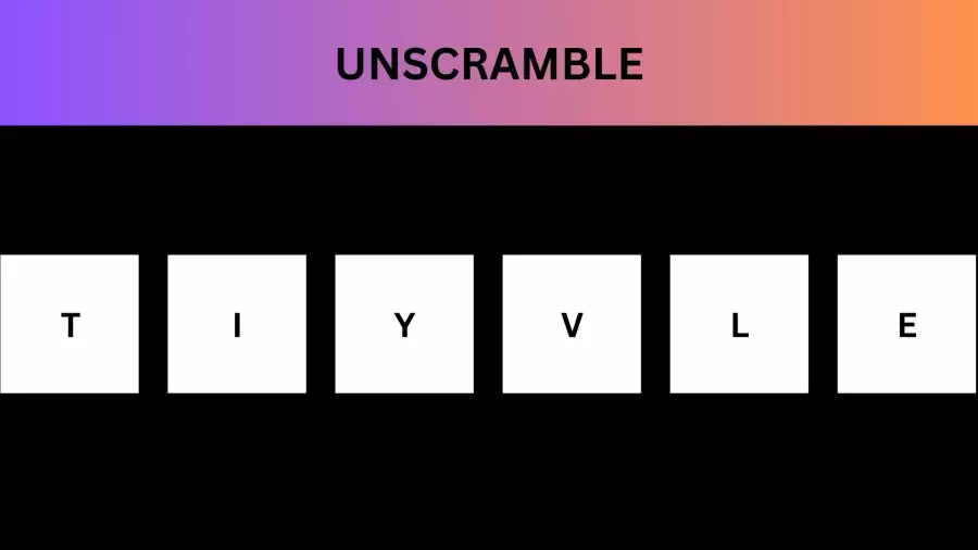 Unscramble TIYVLE Jumble Word Today