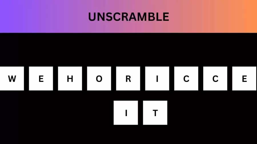 Unscramble WEHORICCEIT Jumble Word Today