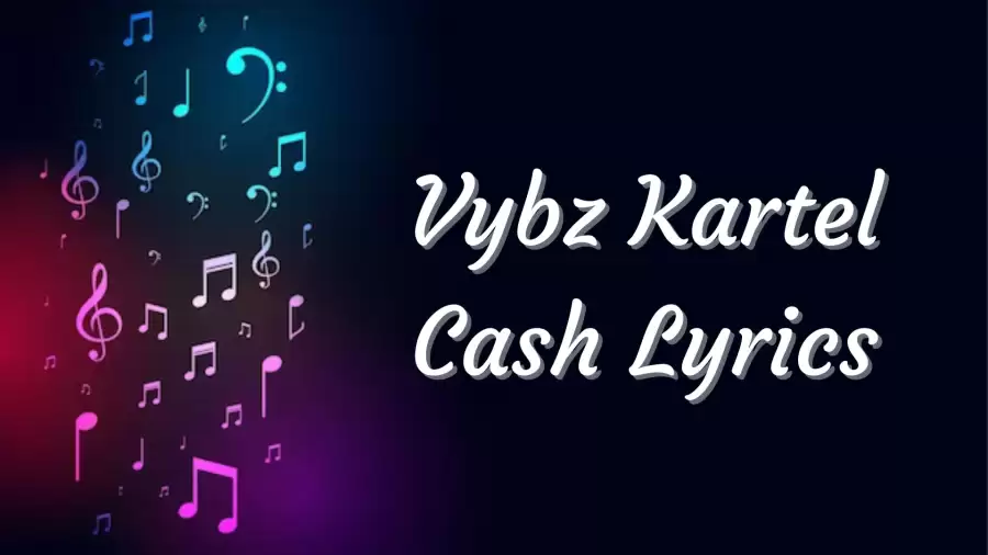 Vybz Kartel Cash Lyrics know the real meaning of Vybz Kartel's Cash Song Lyrics