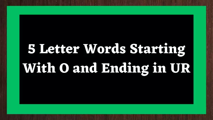 5 Letter Words Starting With O and Ending in UR All Words List