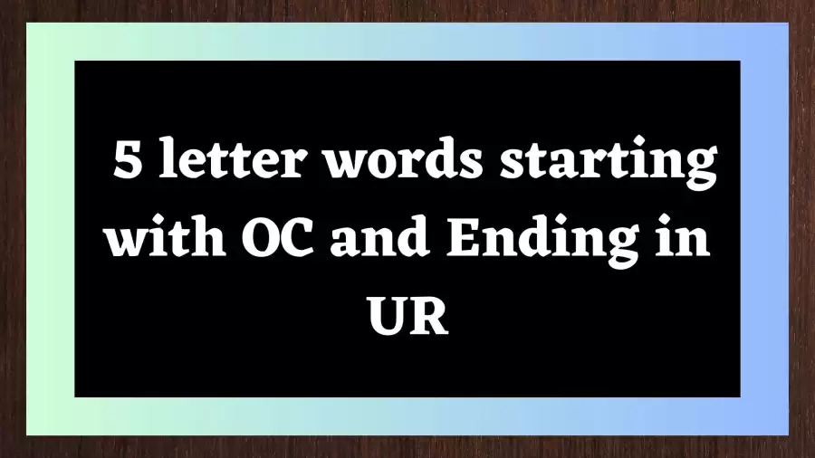 5 Letter Words Starting with OC and Ending in UR All Words List