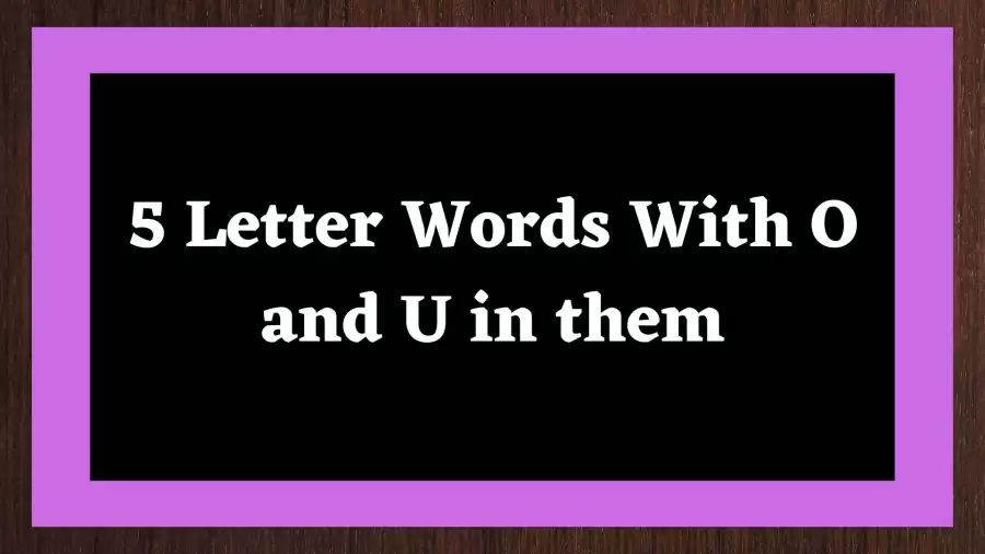 5 Letter Words With O and U in Them All Words list