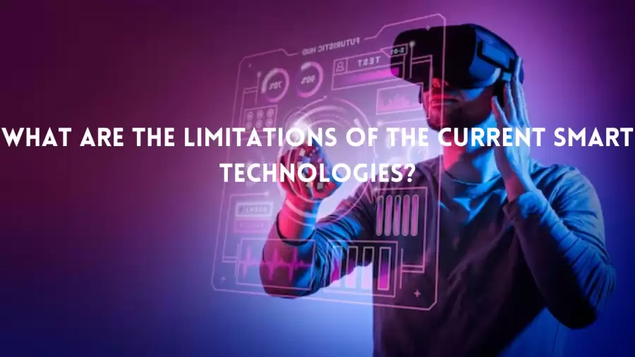 What are the limitations of the current smart technologies?