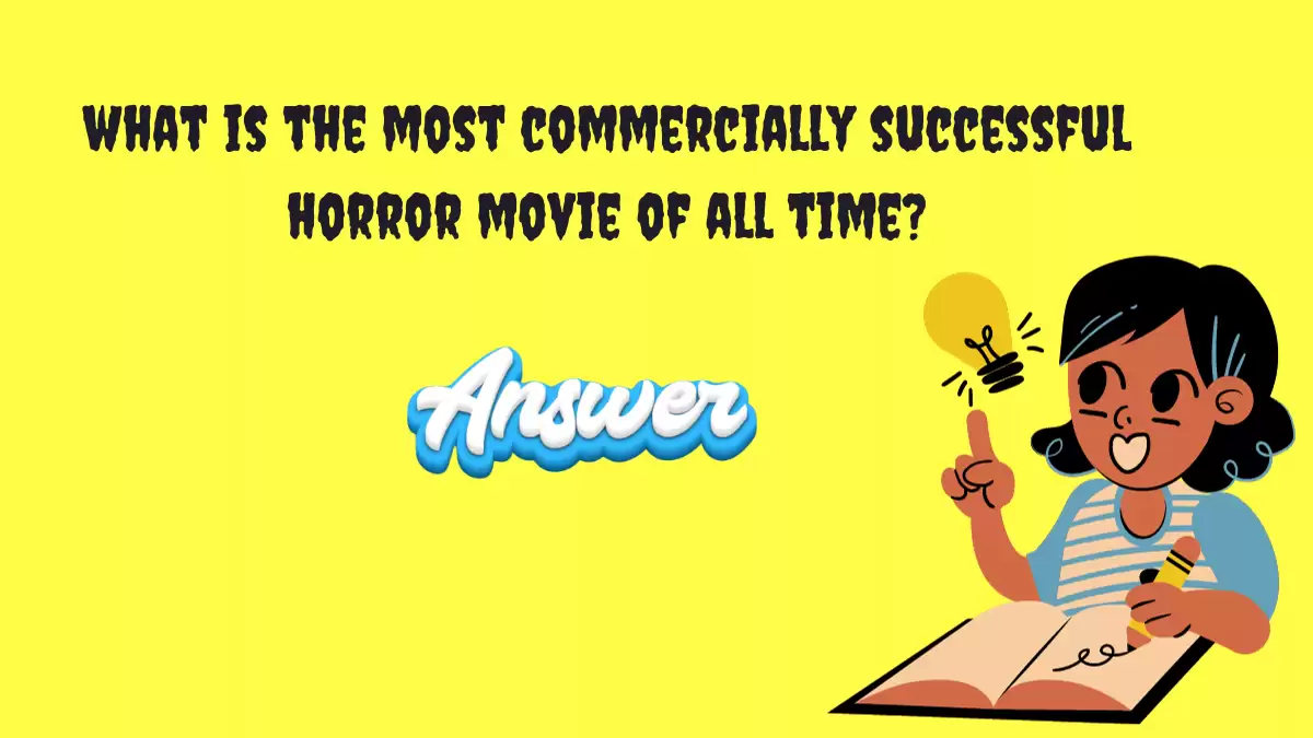 What is the most commercially successful horror movie of all time? Answer Revealed