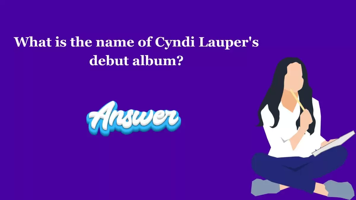 What is the name of Cyndi Lauper's debut album? NZ Herald Quiz Morning Answers Today