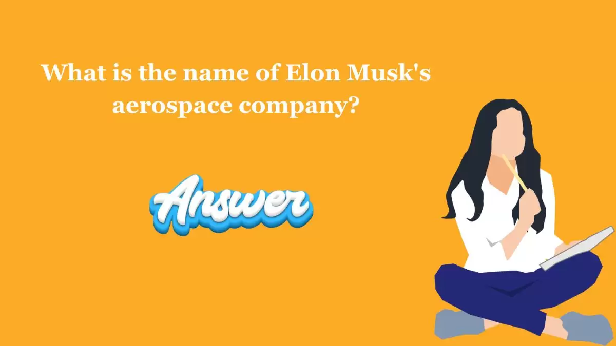 What is the name of Elon Musk's aerospace company? NZ Herald Quiz Morning Answers Today