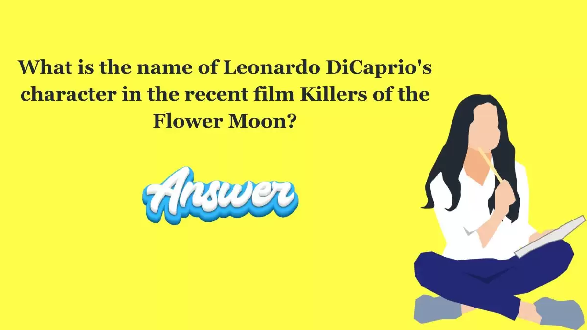 What is the name of Leonardo DiCaprio's character in the recent film Killers of the Flower Moon? NZ Herald Quiz Morning Answers Today