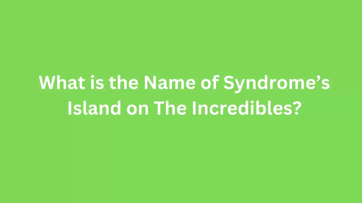 What is the Name of Syndrome’s Island on The Incredibles? Answer Revealed