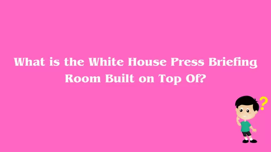 What is the White House Press Briefing Room Built on Top Of? Answer Explained