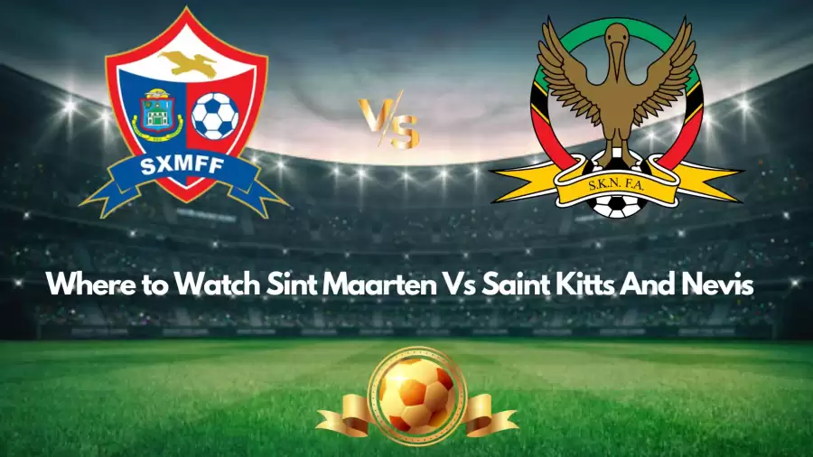 Where to Watch Sint Maarten Vs Saint Kitts and Nevis? Picks and Prediction For Sint Maarten Vs Saint Kitts and Nevis