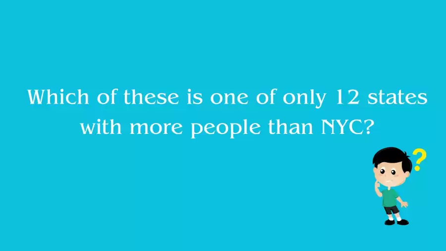 Which of these is One of Only 12 States with More People than NYC?