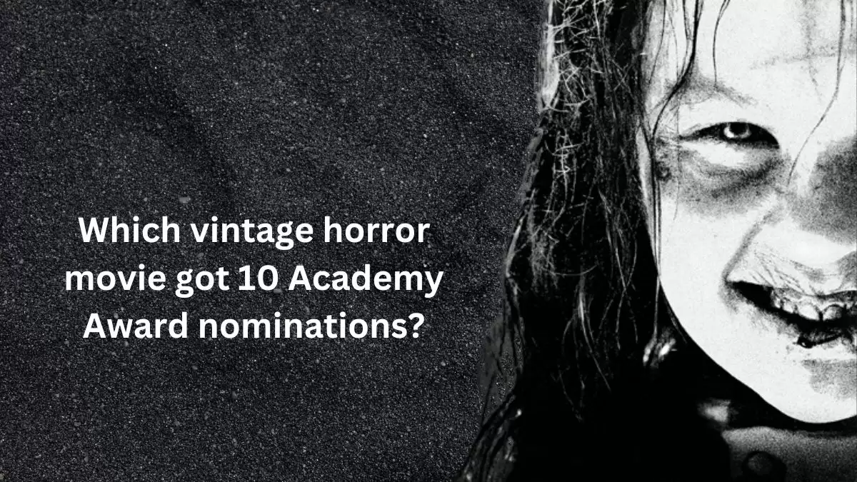 Which vintage horror movie got 10 Academy Award nominations? Answer Revealed