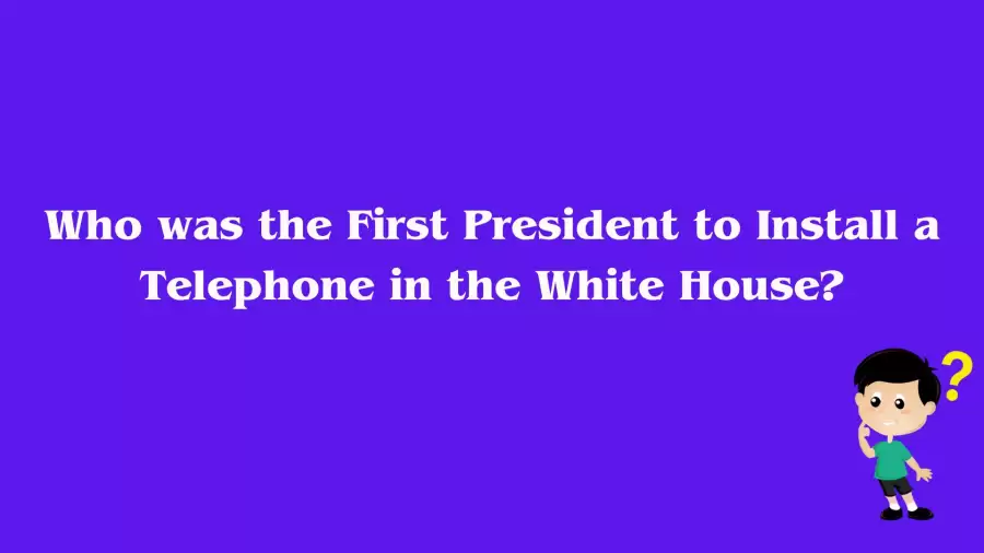 Who was the First President to Install a Telephone in the White House? Answer Explained