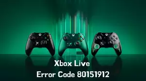 Xbox Live Error Code 80151912, How to Fix Xbox Live Error Code 80151912?