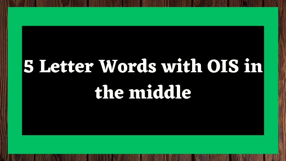 5 Letter Words with OIS in the middle All Words List