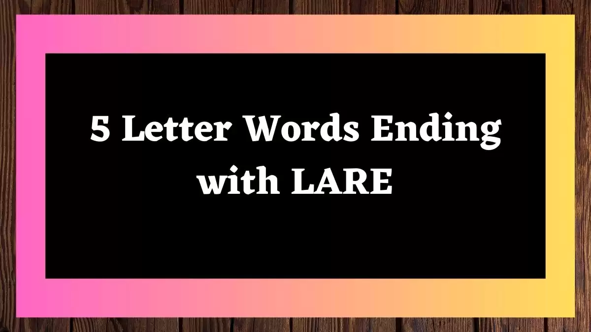 5 Letter Words Ending with LARE All Words List