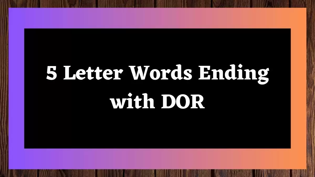 5 Letter Words Ending with DOR All Words List