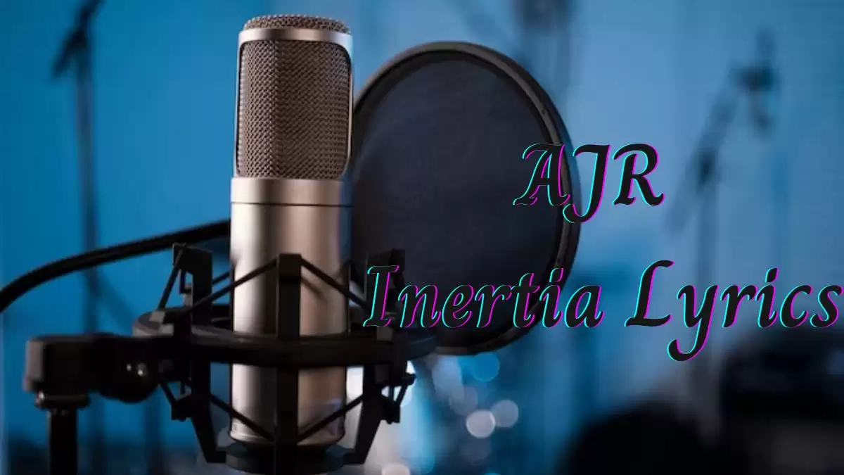 AJR Inertia Lyrics know the real meaning of AJR's Inertia Song Lyrics