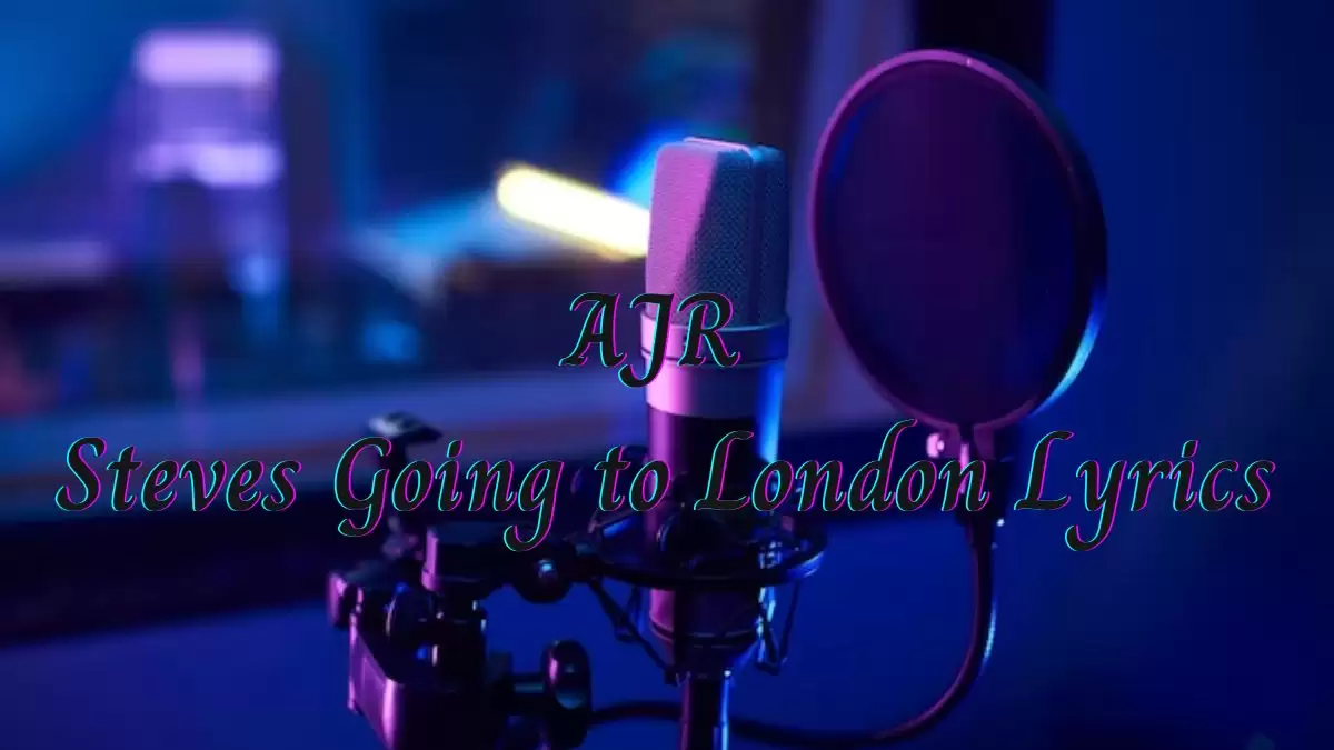 AJR Steves Going to London Lyrics know the real meaning of AJR's Steves Going to London Song Lyrics