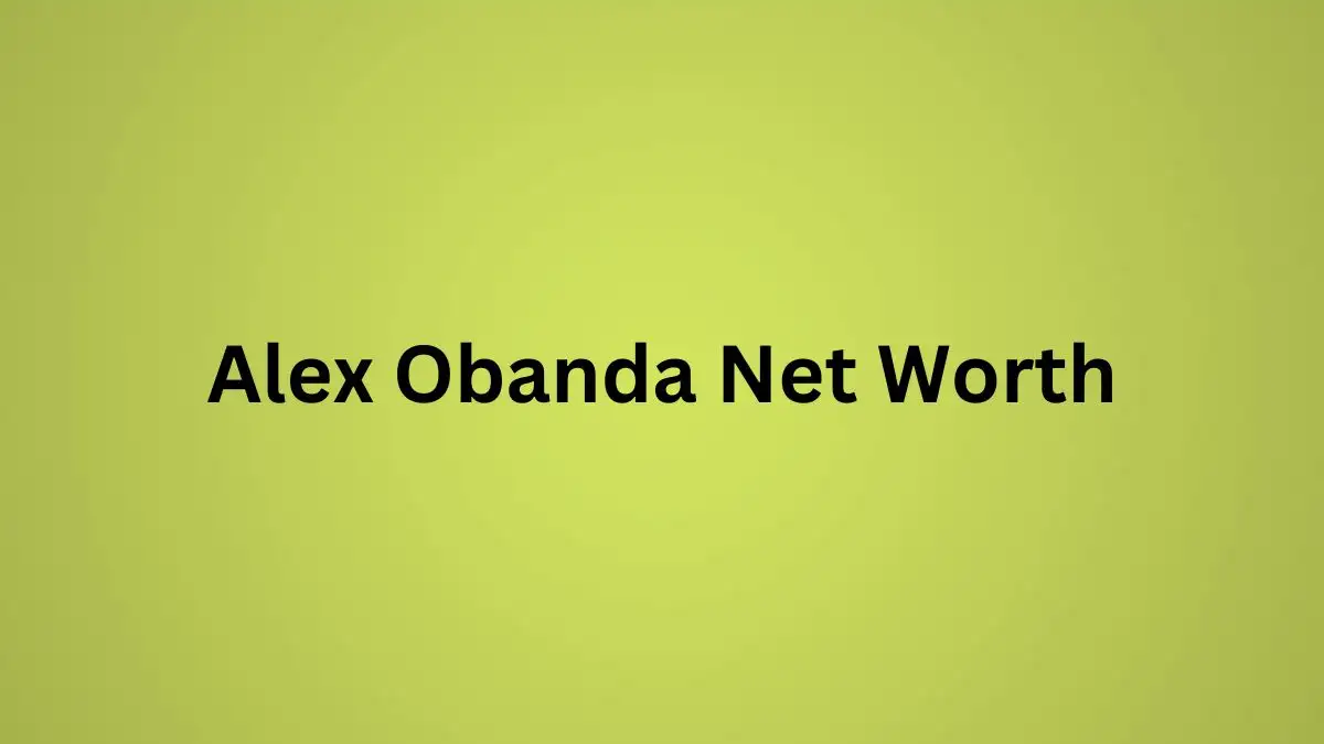 Alex Obanda Net Worth in 2023 How Rich is He Now?