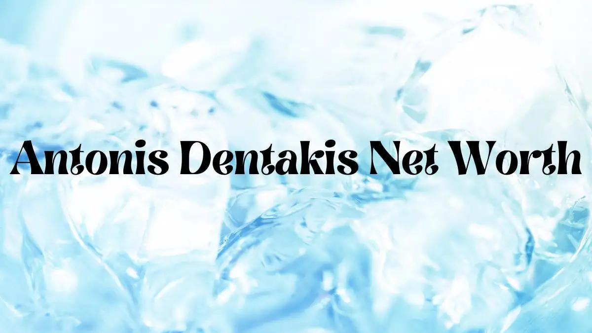 Antonis Dentakis Net Worth in 2023 How Rich is He Now?