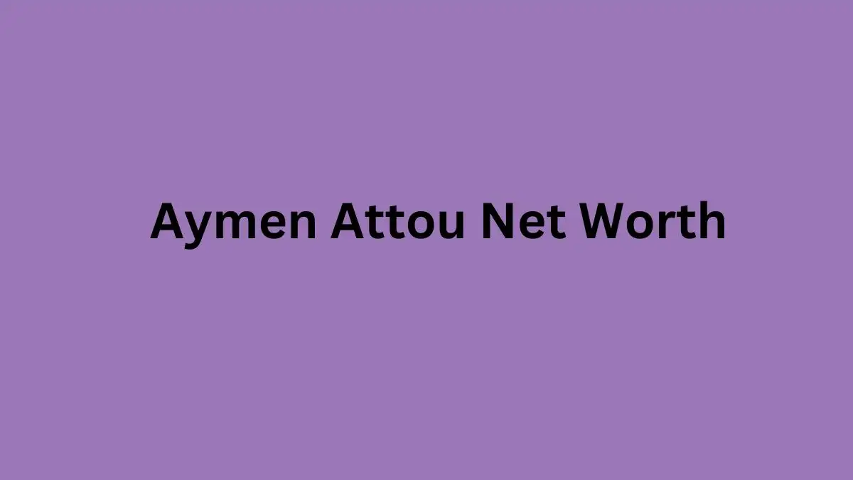 Aymen Attou Net Worth in 2023 How Rich is He Now?