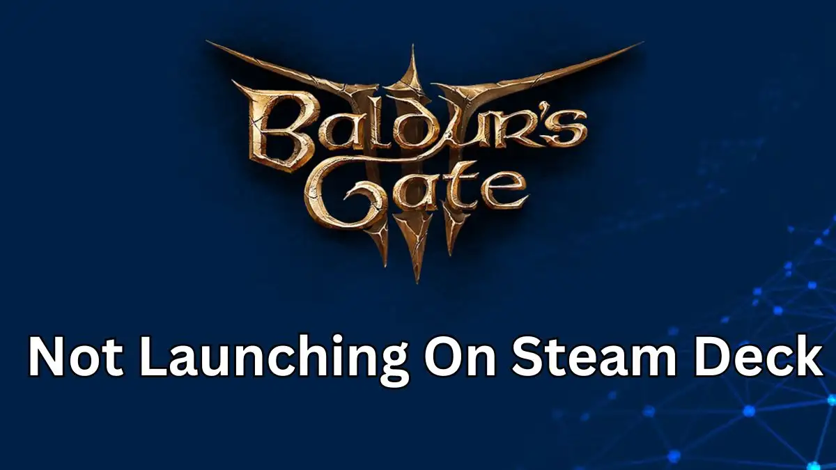 BG3 Not Launching on Steam Deck, How to Fix Baldur's Gate 3 Not Launching On Steam Deck?