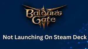 BG3 Not Launching on Steam Deck, How to Fix Baldur's Gate 3 Not Launching On Steam Deck?