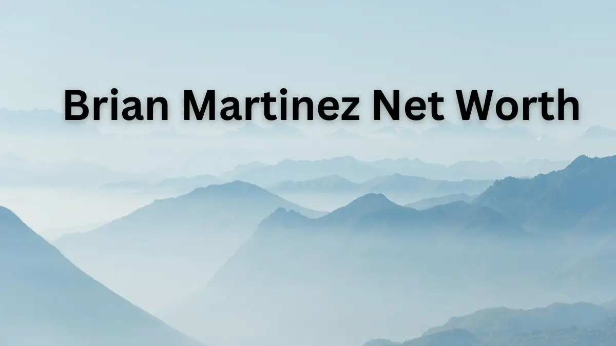 Brian Martinez Net Worth in 2023 How Rich is He Now?