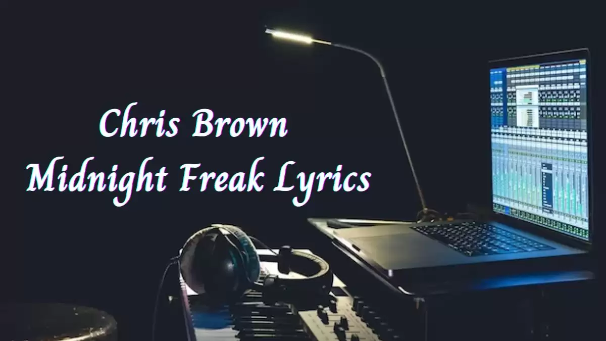 Chris Brown Midnight Freak Lyrics know the real meaning of Chris Brown's Midnight Freak Song Lyrics