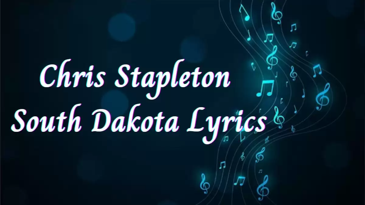 Chris Stapleton South Dakota Lyrics know the real meaning of Chris Stapleton's South Dakota Song Lyrics