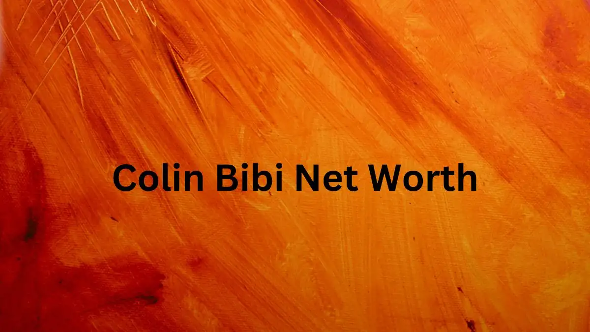 Colin Bibi Net Worth in 2023 How Rich is He Now?