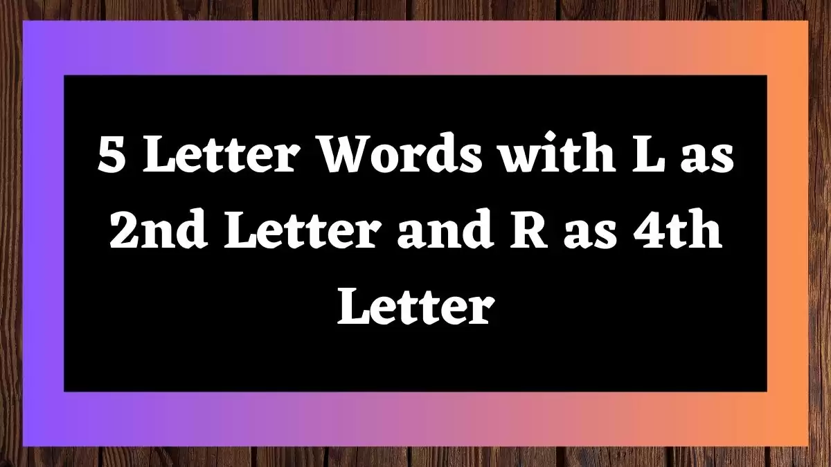 5 Letter Words with L as 2nd Letter and R as 4th Letter All Words List