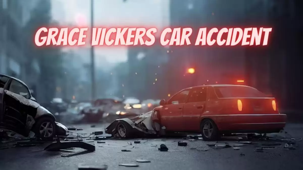 Grace Vickers Car Accident, What Happened to Grace Vickers?