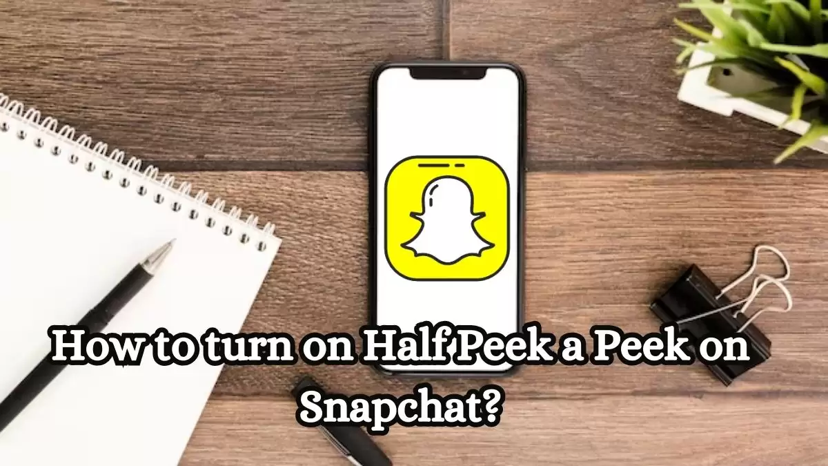 How to Turn on Half Peek a Peek on Snapchat? How Does Peek a Peek work with Snapchat+?